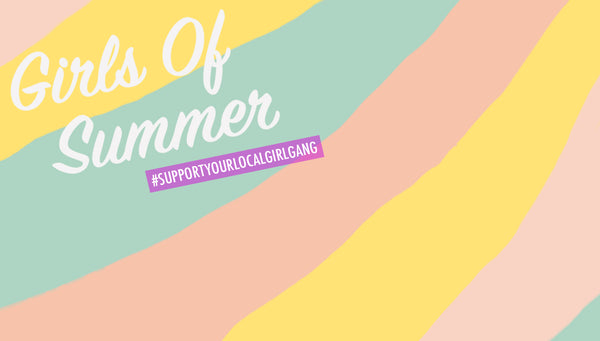 GIRLS OF SUMMER EVENT #supportyourlocalgirlgang